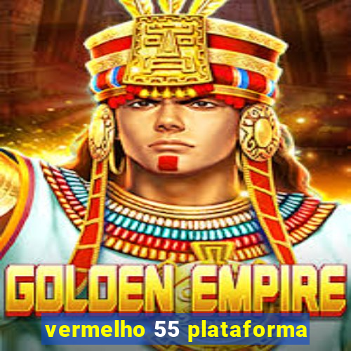 vermelho 55 plataforma